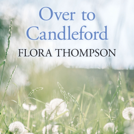 Hörbuch Over to Candleford  - Autor Flora Thompson   - gelesen von Karen Cass
