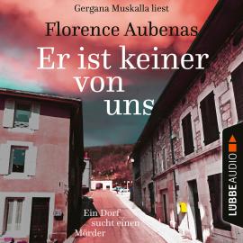 Hörbuch Er ist keiner von uns - Ein Dorf sucht einen Mörder (Ungekürzt)  - Autor Florence Aubenas   - gelesen von Gergana Muskalla