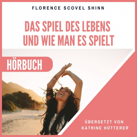 Hörbuch Das Spiel des Lebens und wie man es spielt  - Autor Florence Scovel Shinn   - gelesen von Herbert Schäfer
