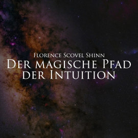 Hörbuch Der magische Pfad der Intuition  - Autor Florence Scovel Shinn   - gelesen von Herbert Schäfer