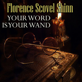 Hörbuch Your Word is Your Wand  - Autor Florence Scovel Shinn   - gelesen von Peter Coates
