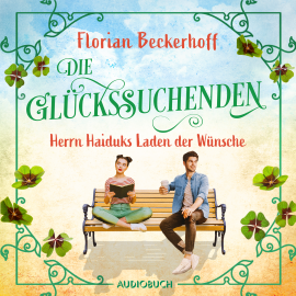 Hörbuch Die Glückssuchenden: Herrn Haiduks Laden der Wünsche  - Autor Florian Beckerhoff   - gelesen von Samy Andersen