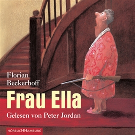 Hörbuch Frau Ella  - Autor Florian Beckerhoff   - gelesen von Peter Jordan