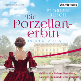 Hörbuch Die Porzellan-Erbin - Unruhige Zeiten  - Autor Florian Busch   - gelesen von Schauspielergruppe