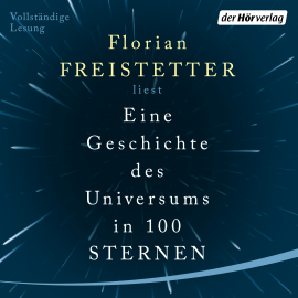 Hörbuch Eine Geschichte des Universums in 100 Sternen  - Autor Florian Freistetter   - gelesen von Florian Freistetter