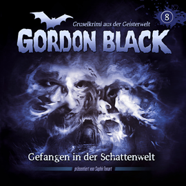 Hörbuch Gordon Black - Ein Gruselkrimi aus der Geisterwelt, Teil 2: Schattenwelt-Trilogie, Folge 8: Gefangen in der Schattenwelt  - Autor Florian Hilleberg, C.B. Andergast   - gelesen von Schauspielergruppe