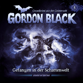 Gordon Black - Ein Gruselkrimi aus der Geisterwelt, Teil 2: Schattenwelt-Trilogie, Folge 8: Gefangen in der Schattenwelt