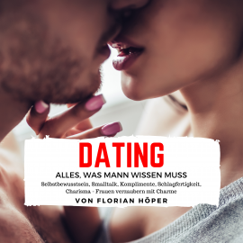 Hörbuch Dating – Alles was Mann wissen muss  - Autor Florian Höper   - gelesen von Florian Höper
