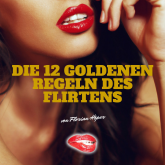 Hörbuch Die 12 Goldenen Regeln des Flirtens  - Autor Florian Höper   - gelesen von Florian Höper