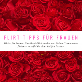 Hörbuch Flirt Tipps für Frauen  - Autor Florian Höper   - gelesen von Florian Höper