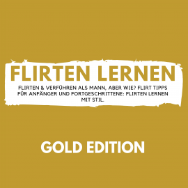 Hörbuch Flirten Lernen Gold Edition  - Autor Florian Höper   - gelesen von Florian Höper