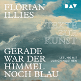 Hörbuch Gerade war der Himmel noch blau. Texte zur Kunst  - Autor Florian Illies   - gelesen von Ulrich Noethen