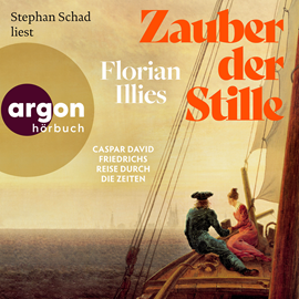 Hörbuch Zauber der Stille - Caspar David Friedrichs Reise durch die Zeiten (Ungekürzte Lesung)  - Autor Florian Illies   - gelesen von Stephan Schad