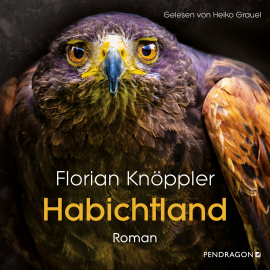 Hörbuch Habichtland  - Autor Florian Knöppler   - gelesen von Heiko Grauel