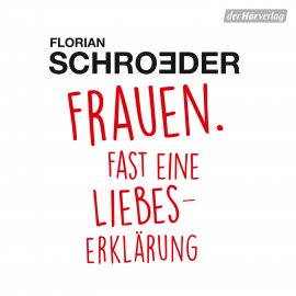 Hörbuch Frauen. Fast eine Liebeserklärung  - Autor Florian Schroeder   - gelesen von Florian Schroeder