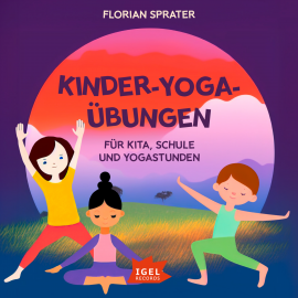 Hörbuch Kinder-Yoga-Übungen. Für Kitas, Schulen und Yogastunden  - Autor Florian Sprater   - gelesen von Pirmin Sedlmair