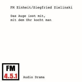 Hörbuch Das Auge isst mit, mit dem Ohr kocht man  - Autor FM Einheit;Siegfried Zielinski   - gelesen von Schauspielergruppe