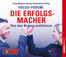 Hörbuch FOCUS-Forum: Die Erfolgsmacher  - Autor Focus Magazin Verlag;Unternehmen Erfolg   - gelesen von Schauspielergruppe