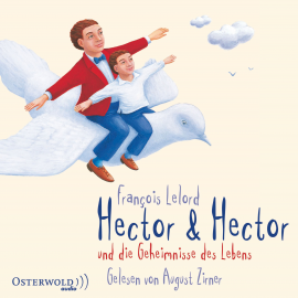 Hörbuch Hector & Hector und die Geheimnisse des Lebens  - Autor François Lelord   - gelesen von August Zirner