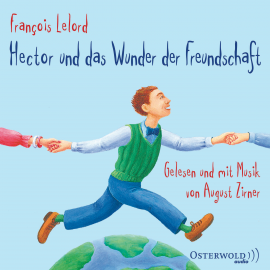 Hörbuch Hector und das Wunder der Freundschaft  - Autor François Lelord   - gelesen von August Zirner