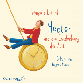 Hörbuch Hector und die Entdeckung der Zeit  - Autor François Lelord   - gelesen von August Zirner