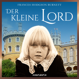 Hörbuch Der kleine Lord (ungekürzt)  - Autor Frances Hodgson Burnett   - gelesen von Frank Stöckle