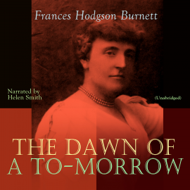 Hörbuch The Dawn of a To-morrow  - Autor Frances Hodgson Burnett   - gelesen von Helen Smith