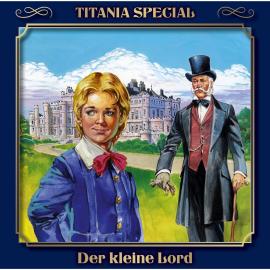 Hörbuch Titania Special, Märchenklassiker, Folge 2: Der kleine Lord  - Autor Frances Hodgson Burnett   - gelesen von Schauspielergruppe