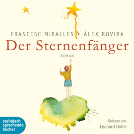 Hörbuch Der Sternenfänger  - Autor Francesc Miralles;Àlex Rovira   - gelesen von Leonard Hohm