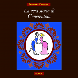 Hörbuch La vera storia di Cenerentola  - Autor Francesca Ciommei   - gelesen von Francesca Ciommei