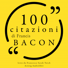 Hörbuch 100 citazioni di Francis Bacon  - Autor Francis Bacon   - gelesen von Francesca Sarah Toich