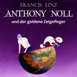 Hörbuch Anthony Noll und der goldene Zeigefinger  - Autor Francis Linz   - gelesen von Franus Graueis
