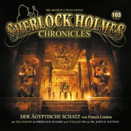 Hörbuch Sherlock Holmes Chronicles, Folge 103: Der ägyptische Schatz  - Autor Francis London   - gelesen von Schauspielergruppe