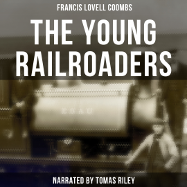 Hörbuch The Young Railroaders  - Autor Francis Lovell Coombs   - gelesen von Lawrence Skinner