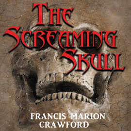 Hörbuch The Screaming Skull  - Autor Francis Marion Crawford   - gelesen von Martina Mercer