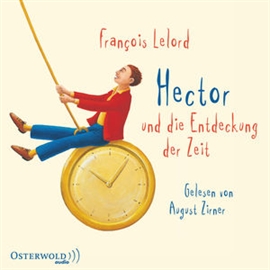 Hörbuch Hector und die Entdeckung der Zeit  - Autor François Lelord   - gelesen von August Zirner