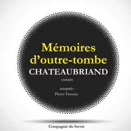 Hörbuch Châteaubriand et son temps - Extrait des mémoires d'Outre-Tombe  - Autor François-René de Chateaubriand   - gelesen von Pierre Fresnay