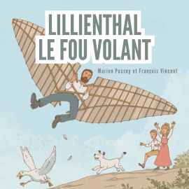 Hörbuch Lilienthal, le fou volant  - Autor François Vincent   - gelesen von Schauspielergruppe