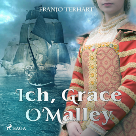 Hörbuch Ich, Grace O'Malley (Ungekürzt)  - Autor Franjo Terhart   - gelesen von Stefanie Otten
