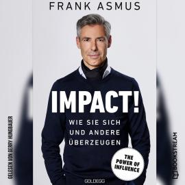 Hörbuch Impact! - Wie Sie sich und andere überzeugen (Ungekürzt)  - Autor Frank Asmus   - gelesen von Gerry Hungbauer