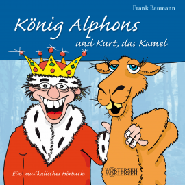 Hörbuch König Alphons und Kurt, das Kamel  - Autor Frank Baumann   - gelesen von Frank Baumann