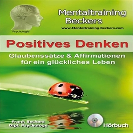 Hörbuch Positives Denken - Glaubenssatze & Affirmationen fur ein gluckliches Leben  - Autor Frank Beckers   - gelesen von Frank Beckers