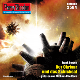Hörbuch Perry Rhodan 2584: Der Okrivar und das Schicksal  - Autor Frank Borsch   - gelesen von Michael-Che Koch