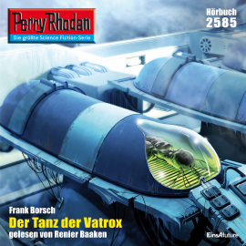 Hörbuch Perry Rhodan 2585: Der Tanz der Vatrox  - Autor Frank Borsch   - gelesen von Renier Baaken