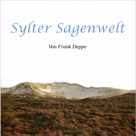Hörbuch Sylter Sagenwelt  - Autor Frank Deppe   - gelesen von Frank Deppe