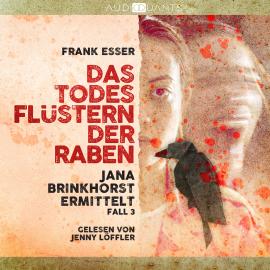 Hörbuch Das Todesflüstern der Raben - Jana Brinkhorst ermittelt, Fall 3 (Ungekürzt)  - Autor Frank Esser   - gelesen von Jenny Löffler