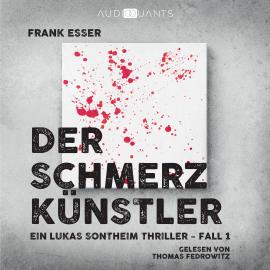 Hörbuch Der Schmerzkünstler - Ein Lukas-Sontheim-Thriller, Fall 1 (Ungekürzt)  - Autor Frank Esser   - gelesen von Thomas Fedrowitz