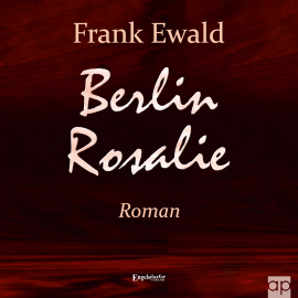 Hörbuch Berlin Rosalie  - Autor Frank Ewald   - gelesen von Michaela van de Loo
