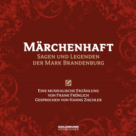 Hörbuch Märchenhaft – Sagen und Legenden aus der Mark Brandenburg  - Autor Frank Fröhlich   - gelesen von Hanns Zischler