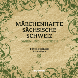 Hörbuch Märchenhafte Sächsische Schweiz  - Autor Frank Fröhlich   - gelesen von Schauspielergruppe